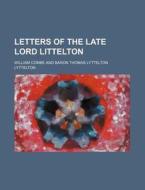 Letters Of The Late Lord Littelton di William Combe edito da Rarebooksclub.com
