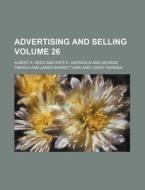 Advertising and Selling Volume 26 di Albert A. Reed edito da Rarebooksclub.com