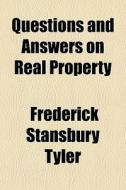 Questions And Answers On Real Property di Frederick Stansbury Tyler edito da General Books Llc