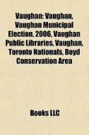 Vaughan: Vaughan, Vaughan Municipal Elec di Books Llc edito da Books LLC, Wiki Series