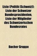 Liste (Politik (Schweiz)) di Quelle Wikipedia edito da Books LLC, Reference Series
