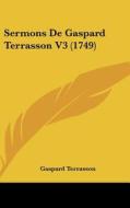 Sermons de Gaspard Terrasson V3 (1749) di Gaspard Terrasson edito da Kessinger Publishing