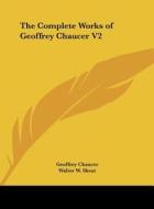 The Complete Works of Geoffrey Chaucer V2 di Geoffrey Chaucer edito da Kessinger Publishing