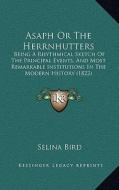 Asaph or the Herrnhutters: Being a Rhythmical Sketch of the Principal Events, and Most Remarkable Institutions in the Modern History (1822) di Selina Bird edito da Kessinger Publishing
