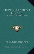 Etude Sur Le Droit Hindou: Du Droit de Punir (1878) di M. Guillet-Desgrois edito da Kessinger Publishing
