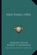 New Fishes (1903) di Edmund Heller, Robert E. Snodgrass edito da Kessinger Publishing