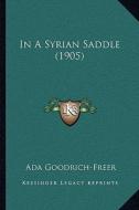 In a Syrian Saddle (1905) di Ada Goodrich-Freer edito da Kessinger Publishing