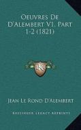 Oeuvres de D'Alembert V1, Part 1-2 (1821) di Jean Le Rond D'Alembert edito da Kessinger Publishing
