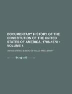 Documentary History Of The Constitution di United States Bureau of Library edito da General Books