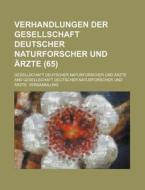 Verhandlungen Der Gesellschaft Deutscher Naturforscher Und Arzte (65) di Gesellschaft Deutscher Arzte edito da General Books Llc