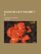 Alicia de Lacy Volume . 4; An Historical Romance di Jane West edito da Rarebooksclub.com