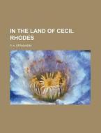 In the Land of Cecil Rhodes di P. A. Strasheim edito da Rarebooksclub.com