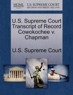 U.s. Supreme Court Transcript Of Record Cowokochee V. Chapman edito da Gale Ecco, U.s. Supreme Court Records