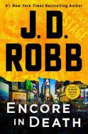 Encore in Death: An Eve Dallas Novel di J. D. Robb edito da ST MARTINS PR