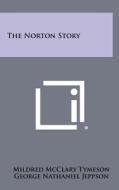 The Norton Story di Mildred McClary Tymeson edito da Literary Licensing, LLC