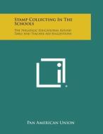 Stamp Collecting in the Schools: The Philatelic Educational Round Table and Teacher Aid Suggestions edito da Literary Licensing, LLC