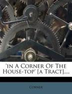 'in A Corner Of The House-top' [a Tract].... edito da Nabu Press