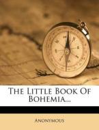 The Little Book of Bohemia... edito da Nabu Press