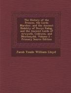 The History of the Princes, the Lords Marcher, and the Ancient Nobility of Powys Fadog, and the Ancient Lords of Arwystli, Cedewen, and Meirionydd, Vo di Jacob Youde William Lloyd edito da Nabu Press