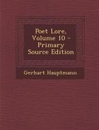 Poet Lore, Volume 10 di Gerhart Hauptmann edito da Nabu Press