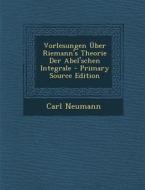 Vorlesungen Uber Riemann's Theorie Der Abel'schen Integrale di Carl Neumann edito da Nabu Press