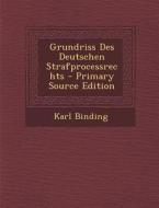Grundriss Des Deutschen Strafprocessrechts di Karl Binding edito da Nabu Press
