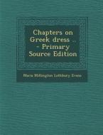 Chapters on Greek Dress .. di Maria Millington Lathbury Evans edito da Nabu Press