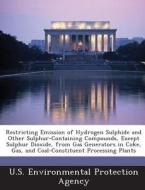 Restricting Emission Of Hydrogen Sulphide And Other Sulphur-containing Compounds, Except Sulphur Dioxide, From Gas Generators In Coke, Gas, And Coal-c edito da Bibliogov