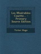 Les Miserables: Cosette... - Primary Source Edition di Victor Hugo edito da Nabu Press