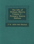 The Life of William Morris Volume 2 - Primary Source Edition di J. W. 1859-1945 Mackail edito da Nabu Press