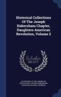 Historical Collections Of The Joseph Habersham Chapter, Daughters American Revolution; Volume 2 edito da Sagwan Press