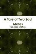 A Tale Of Two Soul Mates di Georgia Vlahos edito da Lulu.com