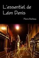 L'essentiel De Leon Denis di Pierre Baribeau edito da Lulu.com