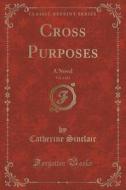 Cross Purposes, Vol. 1 Of 3 di Catherine Sinclair edito da Forgotten Books