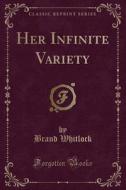 Her Infinite Variety (classic Reprint) di Brand Whitlock edito da Forgotten Books