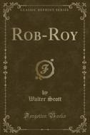 Rob-roy (classic Reprint) di Sir Walter Scott edito da Forgotten Books