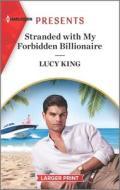 Stranded with My Forbidden Billionaire di Lucy King edito da HARLEQUIN SALES CORP