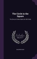 The Circle In The Square di Baldwin Sears edito da Palala Press