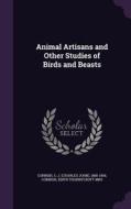 Animal Artisans And Other Studies Of Birds And Beasts di C J 1858-1906 Cornish, Edith Thornycroft Cornish edito da Palala Press