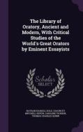 The Library Of Oratory, Ancient And Modern, With Critical Studies Of The World's Great Orators By Eminent Essayists di Nathan Haskell Dole, Chauncey Mitchell DePew, Caroline Ticknor edito da Palala Press