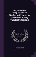 Report On The Preparation Of Rinderpest Protective Serum With Fifty Tabular Statements di Lingard Alfred edito da Palala Press