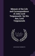 Memoir Of The Life And Correspondence Of John Lord Teignmouth / By His Son, Lord Teignmouth di John Shore Teignmouth edito da Palala Press