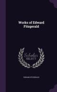 Works Of Edward Fitzgerald di Edward Fitzgerald edito da Palala Press