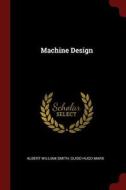 Machine Design di Albert William Smith, Guido Hugo Marx edito da CHIZINE PUBN