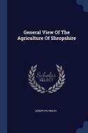General View Of The Agriculture Of Shrop di JOSEPH PLYMLEY edito da Lightning Source Uk Ltd