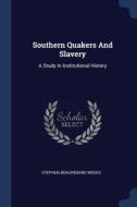 Southern Quakers and Slavery: A Study in Institutional History di Stephen Beauregard Weeks edito da CHIZINE PUBN