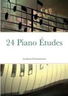24 Piano Études di Abraham Chachamovits edito da Lulu.com