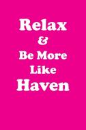 Relax & Be More Like Haven Affirmations Workbook Positive Affirmations Workbook Includes di Affirmations World edito da Positive Life