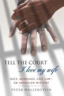 Tell the Court I Love My Wife di Peter Wallenstein edito da St. Martin's Griffin