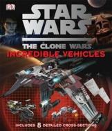 Star Wars Clone Wars Incredible Vehicles di Jason Fry edito da Dorling Kindersley Ltd